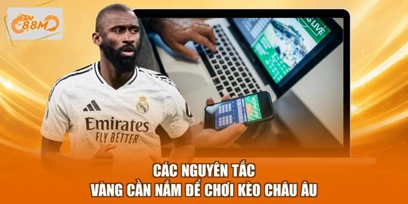 cac-nguyen-tac-vang-can-nam-de-choi-keo-chau-au Các nguyên tắc vàng cần nắm để chơi kèo châu Âu
