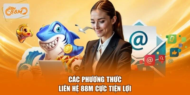 Các phương thức liên hệ 88M cực tiện lợi