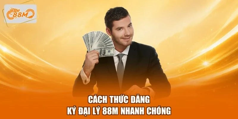 Cách thức đăng ký đại lý 88M nhanh chóng