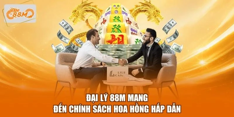 Đại lý 88M mang đến chính sách hoa hồng hấp dẫn
