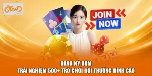 Đăng Ký 88M - Trải Nghiệm 500+ Trò Chơi Đổi Thưởng Đỉnh Cao