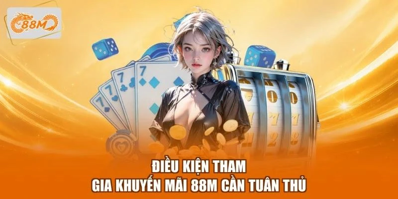 Điều kiện tham gia khuyến mãi 88M cần tuân thủ