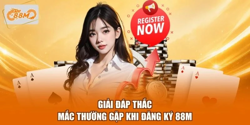 Giải đáp thắc mắc thường gặp khi đăng ký 88M