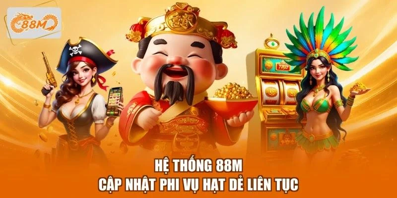 Hệ thống 88M cập nhật Phi vụ hạt dẻ liên tục