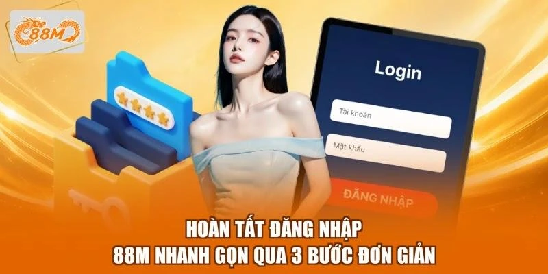 Hoàn tất đăng nhập 88M nhanh gọn qua 3 bước đơn giản