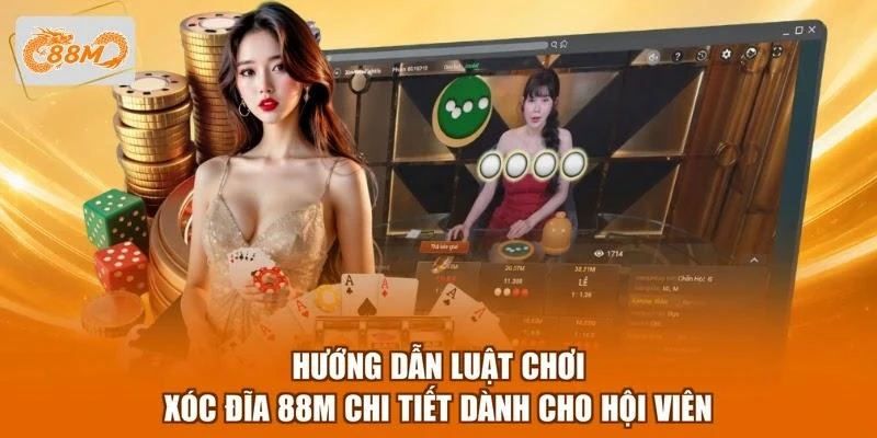 Hướng dẫn luật chơi xóc đĩa 88M chi tiết dành cho hội viên