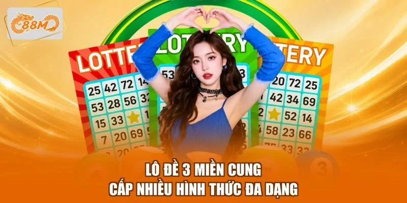Lô đề 3 miền cung cấp nhiều hình thức đa dạng