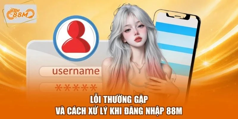 Lỗi thường gặp và cách xử lý khi đăng nhập 88M