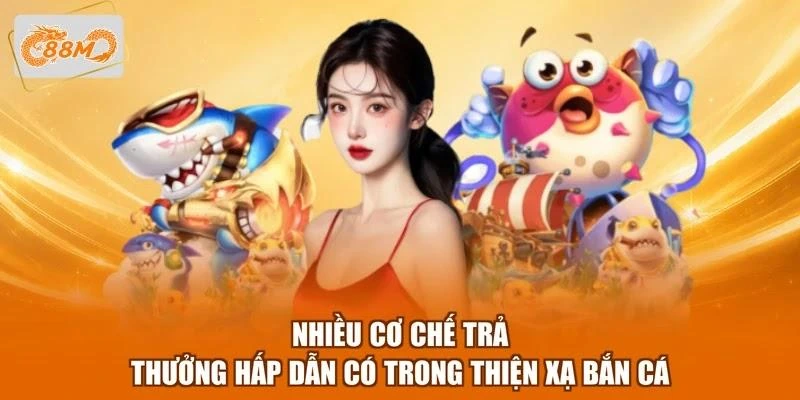 Nhiều cơ chế trả thưởng hấp dẫn có trong Thiện xạ bắn cá