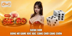 Sicbo 88M - Bùng Nổ Game Xúc Xắc, Càng Chơi Càng Cuốn