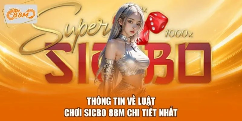 Thông tin về luật chơi sicbo 88M chi tiết nhất