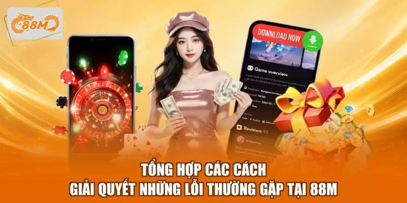 Tổng hợp các cách giải quyết những lỗi thường gặp tại 88M